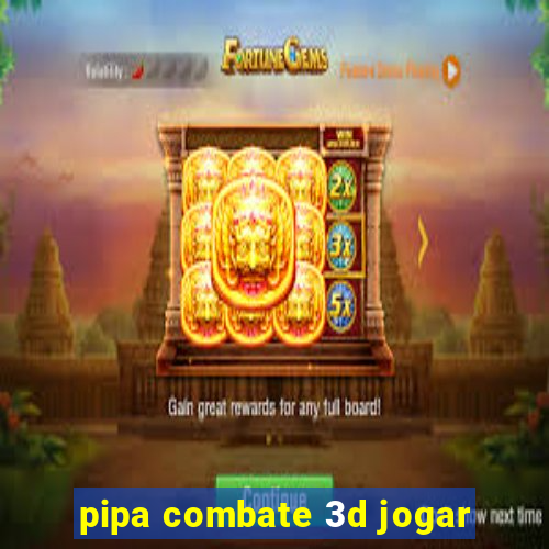 pipa combate 3d jogar